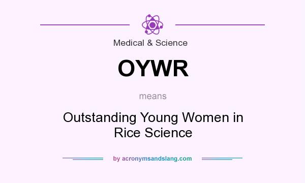 What does OYWR mean? It stands for Outstanding Young Women in Rice Science