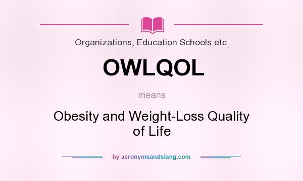 What does OWLQOL mean? It stands for Obesity and Weight-Loss Quality of Life