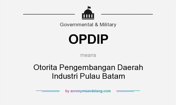 What does OPDIP mean? It stands for Otorita Pengembangan Daerah Industri Pulau Batam