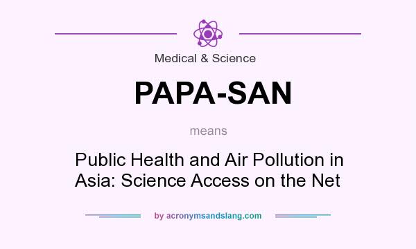 What does PAPA-SAN mean? It stands for Public Health and Air Pollution in Asia: Science Access on the Net