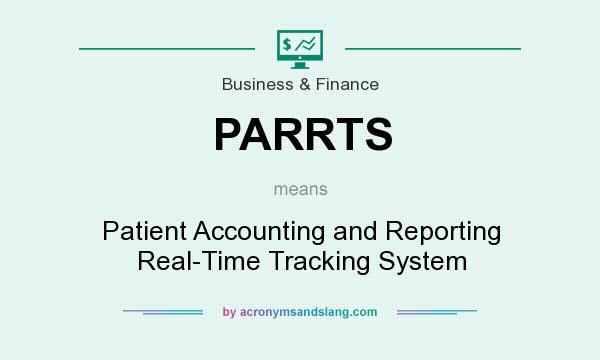 What does PARRTS mean? It stands for Patient Accounting and Reporting Real-Time Tracking System