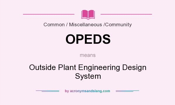What does OPEDS mean? It stands for Outside Plant Engineering Design System