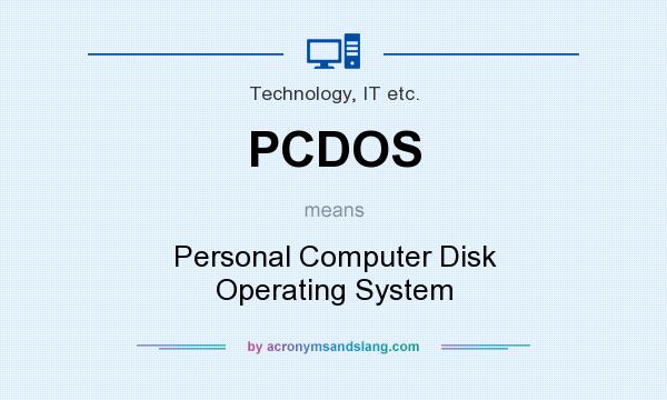 What does PCDOS mean? It stands for Personal Computer Disk Operating System