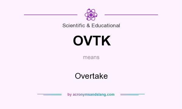 What does OVTK mean? It stands for Overtake