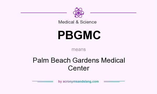 What does PBGMC mean? It stands for Palm Beach Gardens Medical Center