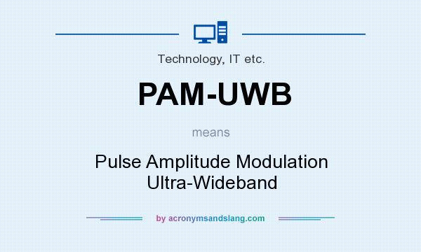 What does PAM-UWB mean? It stands for Pulse Amplitude Modulation Ultra-Wideband
