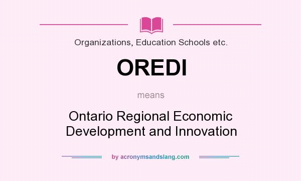 What does OREDI mean? It stands for Ontario Regional Economic Development and Innovation