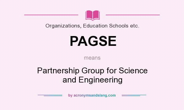 What does PAGSE mean? It stands for Partnership Group for Science and Engineering