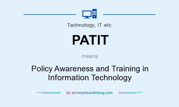 What does PATIT mean? It stands for Policy Awareness and Training in Information Technology