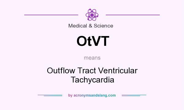 What does OtVT mean? It stands for Outflow Tract Ventricular Tachycardia