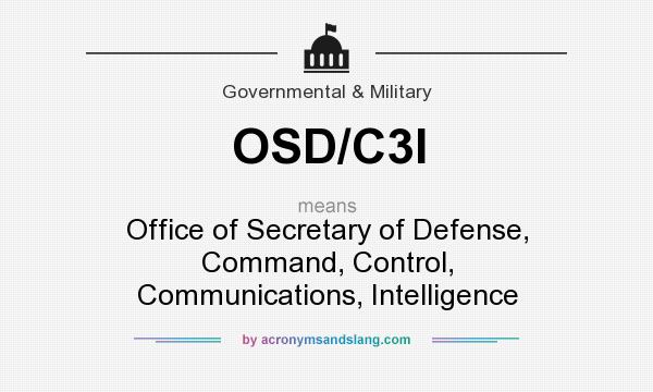 What does OSD/C3I mean? It stands for Office of Secretary of Defense, Command, Control, Communications, Intelligence