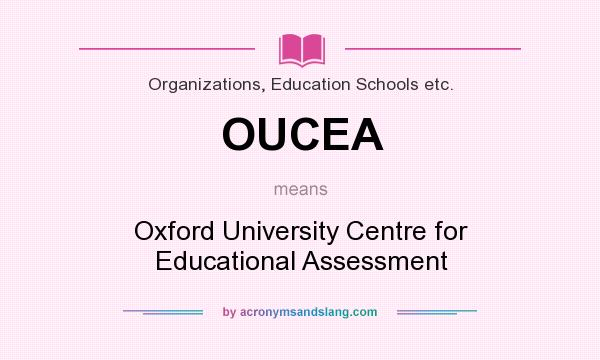 What does OUCEA mean? It stands for Oxford University Centre for Educational Assessment