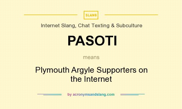What does PASOTI mean? It stands for Plymouth Argyle Supporters on the Internet