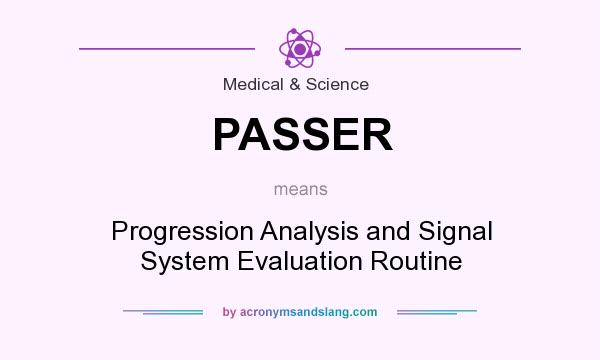 What does PASSER mean? It stands for Progression Analysis and Signal System Evaluation Routine