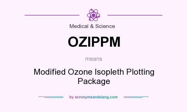 What does OZIPPM mean? It stands for Modified Ozone Isopleth Plotting Package