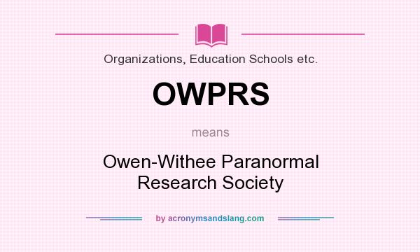 What does OWPRS mean? It stands for Owen-Withee Paranormal Research Society