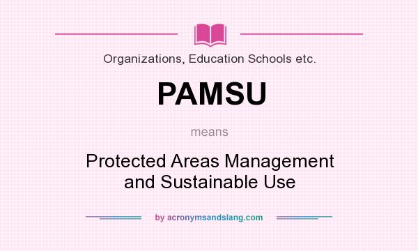 What does PAMSU mean? It stands for Protected Areas Management and Sustainable Use