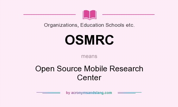 What does OSMRC mean? It stands for Open Source Mobile Research Center