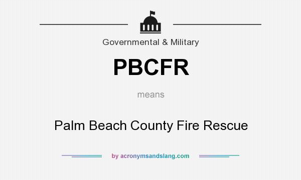 What does PBCFR mean? It stands for Palm Beach County Fire Rescue