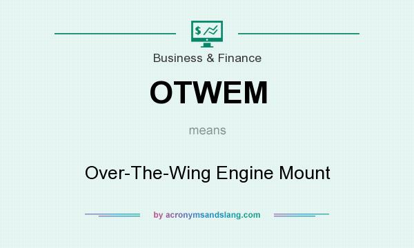 What does OTWEM mean? It stands for Over-The-Wing Engine Mount