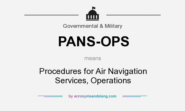 What does PANS-OPS mean? It stands for Procedures for Air Navigation Services, Operations
