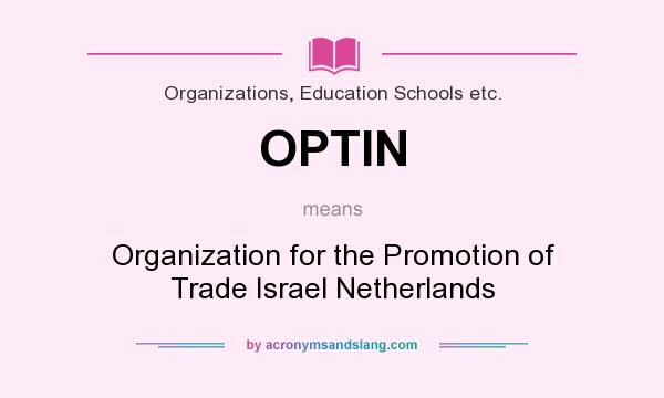 What does OPTIN mean? It stands for Organization for the Promotion of Trade Israel Netherlands
