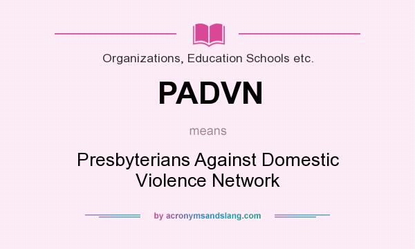 What does PADVN mean? It stands for Presbyterians Against Domestic Violence Network