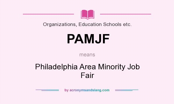What does PAMJF mean? It stands for Philadelphia Area Minority Job Fair