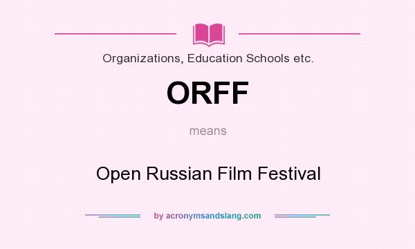 What does ORFF mean? It stands for Open Russian Film Festival