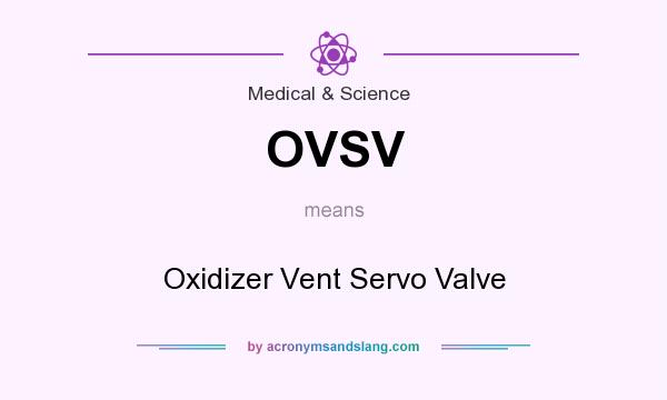 What does OVSV mean? It stands for Oxidizer Vent Servo Valve