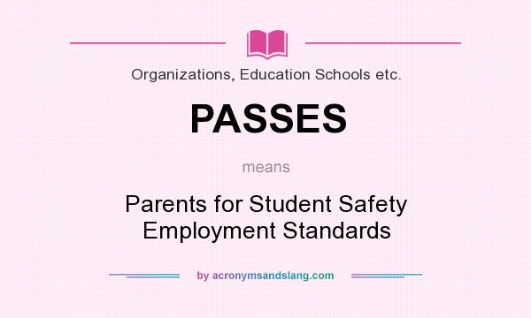 What does PASSES mean? It stands for Parents for Student Safety Employment Standards