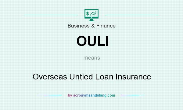 What does OULI mean? It stands for Overseas Untied Loan Insurance