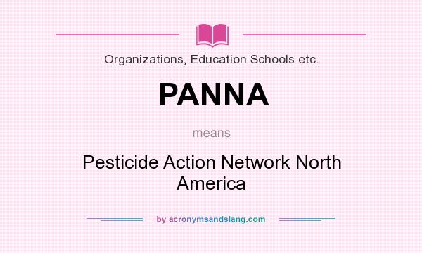 What does PANNA mean? It stands for Pesticide Action Network North America
