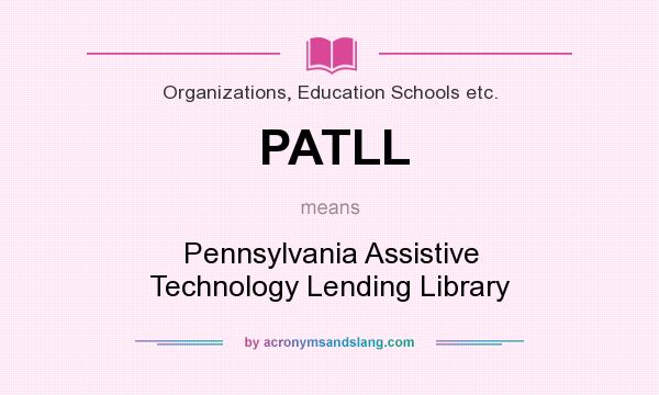 What does PATLL mean? It stands for Pennsylvania Assistive Technology Lending Library