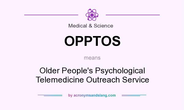 What does OPPTOS mean? It stands for Older People`s Psychological Telemedicine Outreach Service