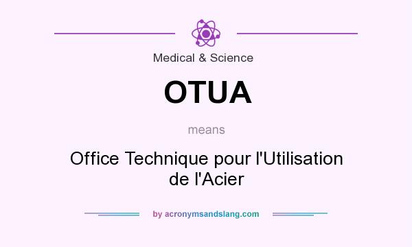 What does OTUA mean? It stands for Office Technique pour l`Utilisation de l`Acier