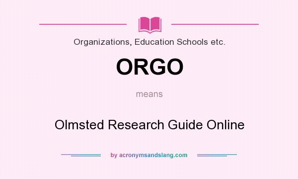 What does ORGO mean? It stands for Olmsted Research Guide Online
