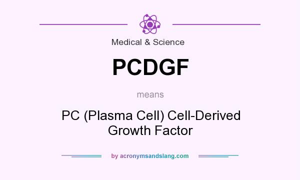 What does PCDGF mean? It stands for PC (Plasma Cell) Cell-Derived Growth Factor