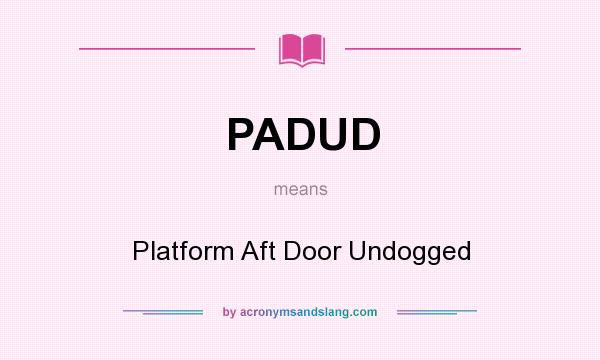 What does PADUD mean? It stands for Platform Aft Door Undogged