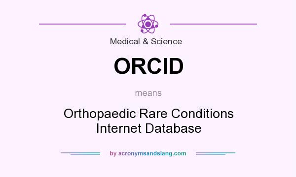 What does ORCID mean? It stands for Orthopaedic Rare Conditions Internet Database