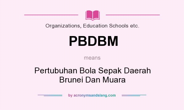 What does PBDBM mean? It stands for Pertubuhan Bola Sepak Daerah Brunei Dan Muara