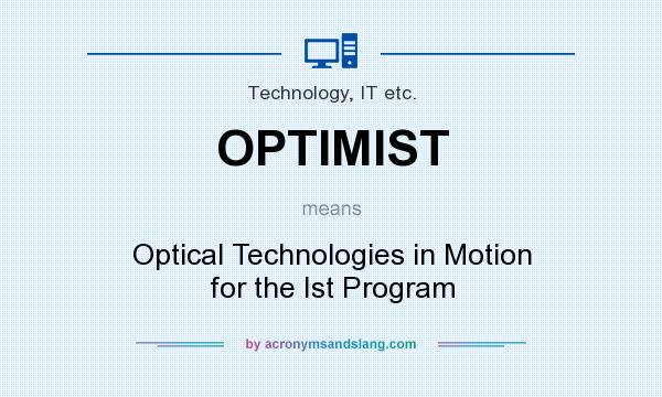 What does OPTIMIST mean? It stands for Optical Technologies in Motion for the Ist Program
