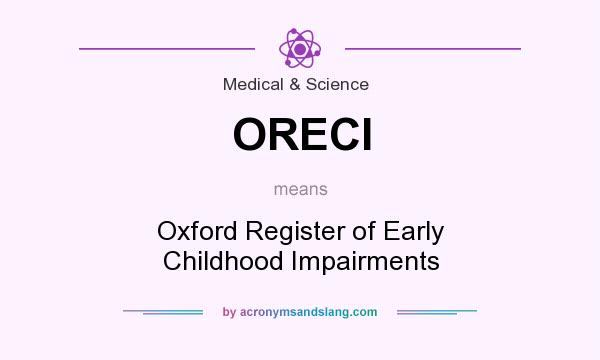 What does ORECI mean? It stands for Oxford Register of Early Childhood Impairments