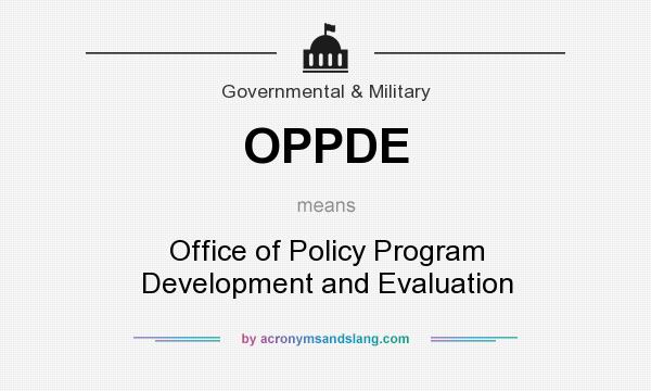 What does OPPDE mean? It stands for Office of Policy Program Development and Evaluation