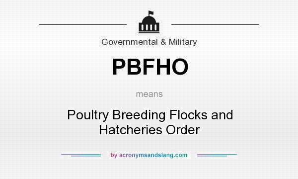 What does PBFHO mean? It stands for Poultry Breeding Flocks and Hatcheries Order