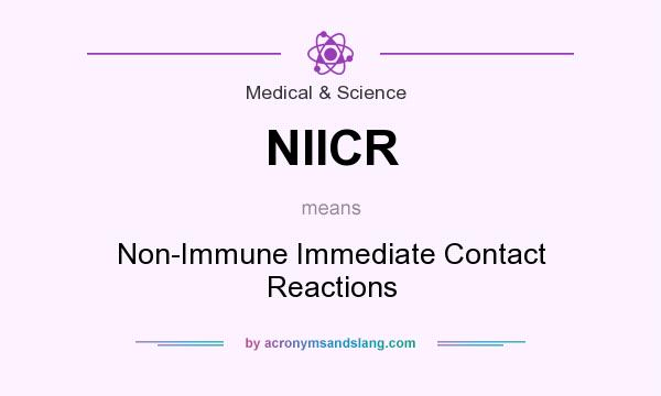 What does NIICR mean? It stands for Non-Immune Immediate Contact Reactions