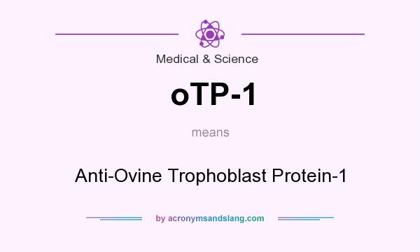What does oTP-1 mean? It stands for Anti-Ovine Trophoblast Protein-1