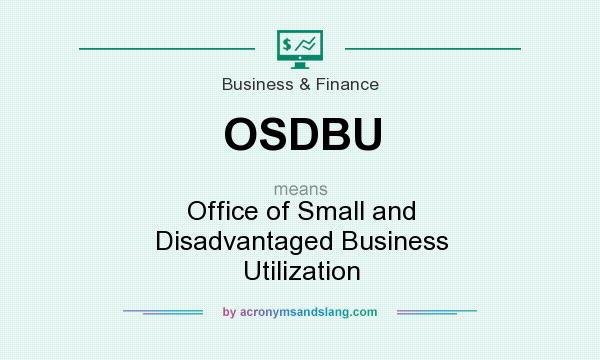 What does OSDBU mean? It stands for Office of Small and Disadvantaged Business Utilization