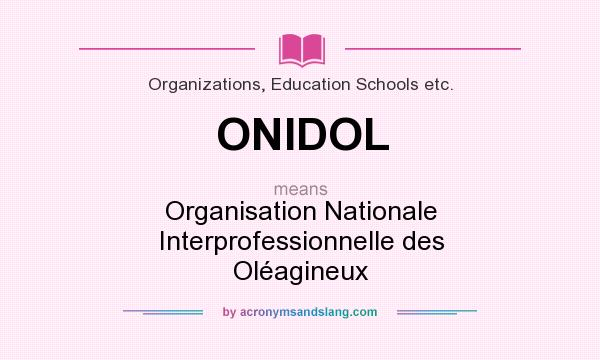 What does ONIDOL mean? It stands for Organisation Nationale Interprofessionnelle des Oléagineux