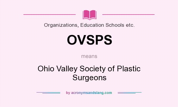 What does OVSPS mean? It stands for Ohio Valley Society of Plastic Surgeons